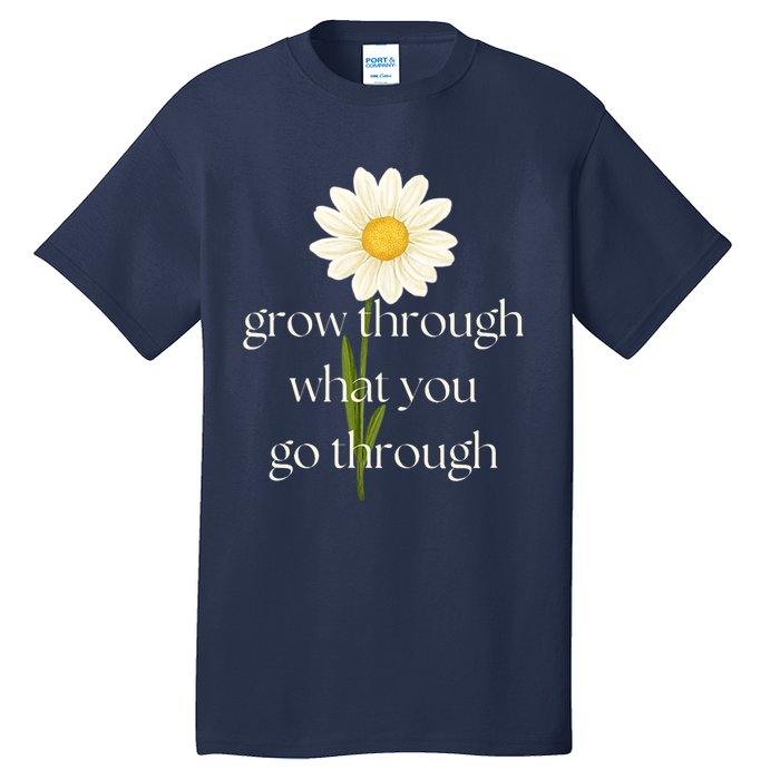 Wo Grow Through What You Go Through Daisy Inspirational Quote V-Neck Tall T-Shirt