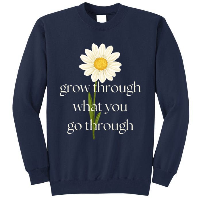 Wo Grow Through What You Go Through Daisy Inspirational Quote V-Neck Tall Sweatshirt