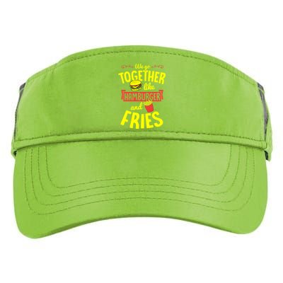 We Go Together Like Hamburger And Fries Valentines Day Gift Adult Drive Performance Visor