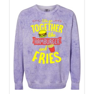 We Go Together Like Hamburger And Fries Valentines Day Gift Colorblast Crewneck Sweatshirt