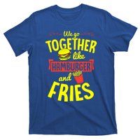 We Go Together Like Hamburger And Fries Valentines Day Gift T-Shirt