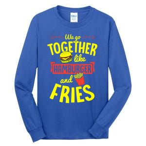 We Go Together Like Hamburger And Fries Valentines Day Gift Tall Long Sleeve T-Shirt