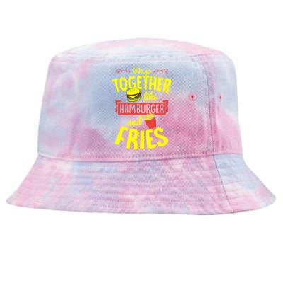 We Go Together Like Hamburger And Fries Valentines Day Gift Tie-Dyed Bucket Hat