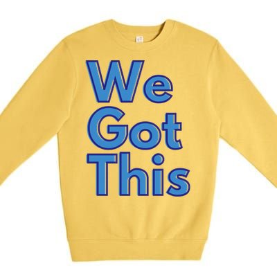 We Got This Gift Premium Crewneck Sweatshirt