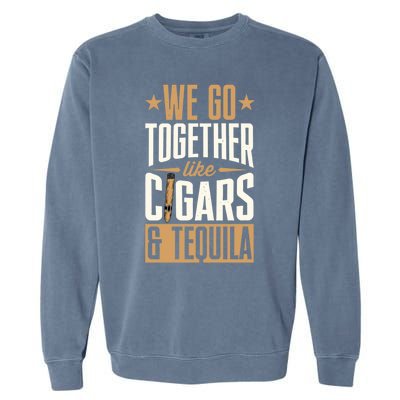 We Go Together Like Cigars And Tequila Matching Couple Gift Garment-Dyed Sweatshirt