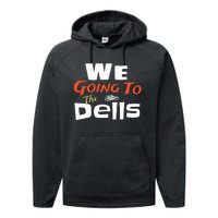 We Going To The Dells Wisconsin Dells Vacation Performance Fleece Hoodie