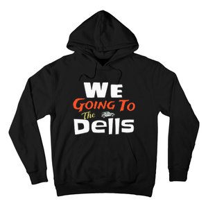 We Going To The Dells Wisconsin Dells Vacation Hoodie