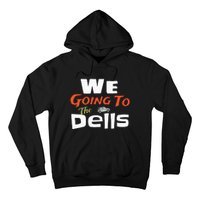 We Going To The Dells Wisconsin Dells Vacation Hoodie