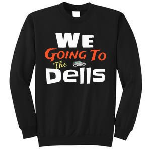 We Going To The Dells Wisconsin Dells Vacation Sweatshirt