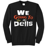 We Going To The Dells Wisconsin Dells Vacation Sweatshirt