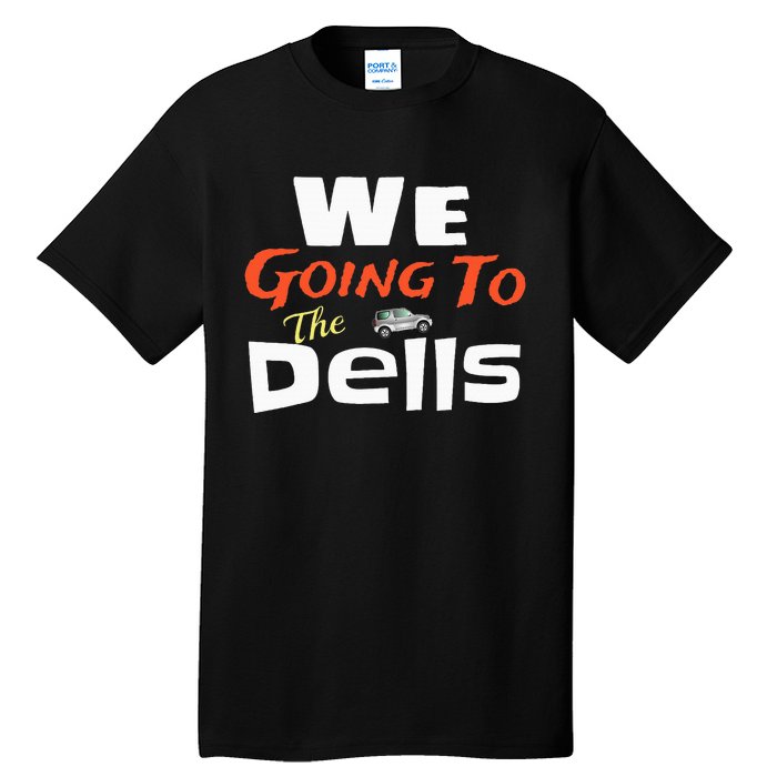 We Going To The Dells Wisconsin Dells Vacation Tall T-Shirt