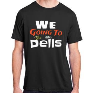 We Going To The Dells Wisconsin Dells Vacation Adult ChromaSoft Performance T-Shirt