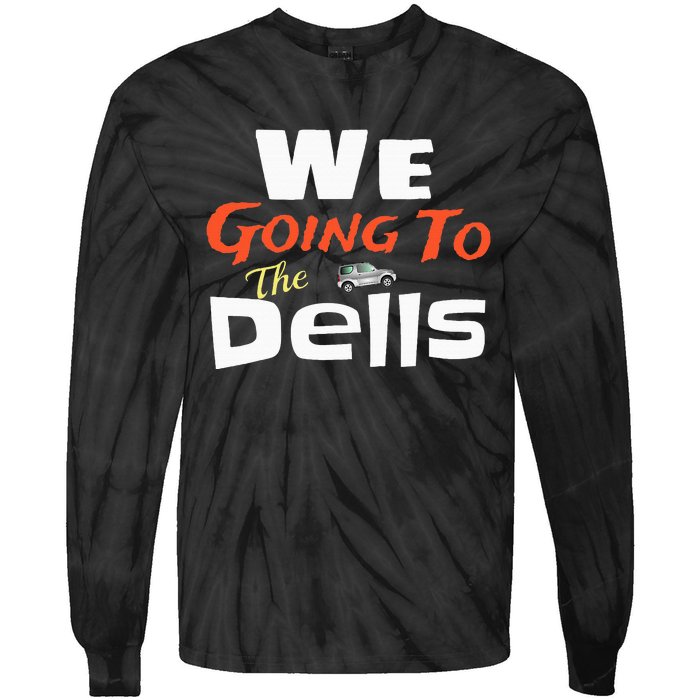 We Going To The Dells Wisconsin Dells Vacation Tie-Dye Long Sleeve Shirt