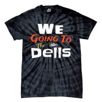 We Going To The Dells Wisconsin Dells Vacation Tie-Dye T-Shirt