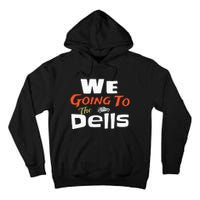 We Going To The Dells Wisconsin Dells Vacation Tall Hoodie