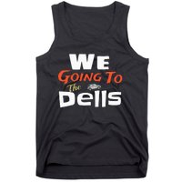 We Going To The Dells Wisconsin Dells Vacation Tank Top