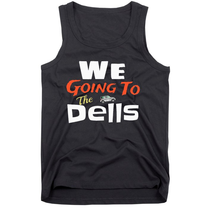 We Going To The Dells Wisconsin Dells Vacation Tank Top