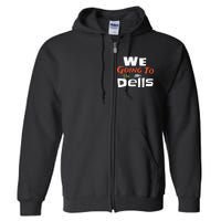 We Going To The Dells Wisconsin Dells Vacation Full Zip Hoodie