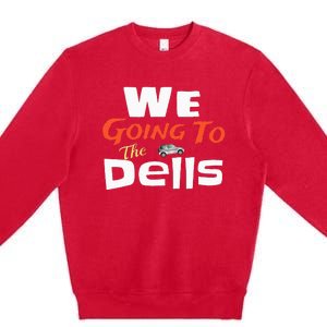 We Going To The Dells Wisconsin Dells Vacation Premium Crewneck Sweatshirt