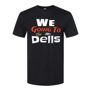 We Going To The Dells Wisconsin Dells Vacation Softstyle CVC T-Shirt