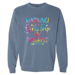 Warning girl Trip In Progress girl Trip Vacation Tie Dye Garment-Dyed Sweatshirt