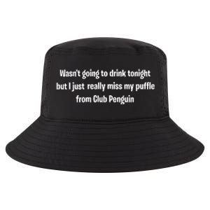 Wasnt Going To Drink Tonight But I Really Miss My Puffle From Club Pengui Cool Comfort Performance Bucket Hat