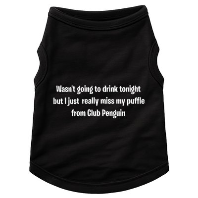 Wasnt Going To Drink Tonight But I Really Miss My Puffle From Club Pengui Doggie Tank