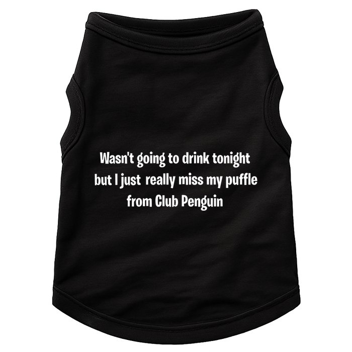 Wasnt Going To Drink Tonight But I Really Miss My Puffle From Club Pengui Doggie Tank