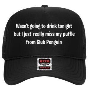 Wasnt Going To Drink Tonight But I Really Miss My Puffle From Club Pengui High Crown Mesh Back Trucker Hat