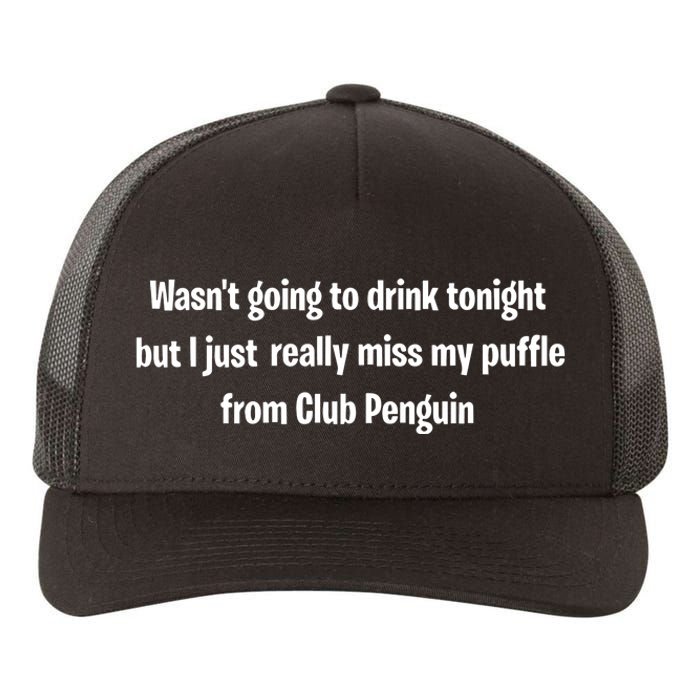 Wasnt Going To Drink Tonight But I Really Miss My Puffle From Club Pengui Yupoong Adult 5-Panel Trucker Hat