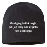 Wasnt Going To Drink Tonight But I Really Miss My Puffle From Club Pengui Sustainable Beanie