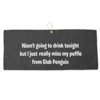 Wasnt Going To Drink Tonight But I Really Miss My Puffle From Club Pengui Large Microfiber Waffle Golf Towel