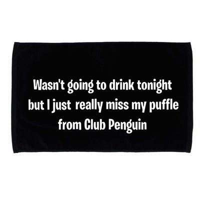 Wasnt Going To Drink Tonight But I Really Miss My Puffle From Club Pengui Microfiber Hand Towel