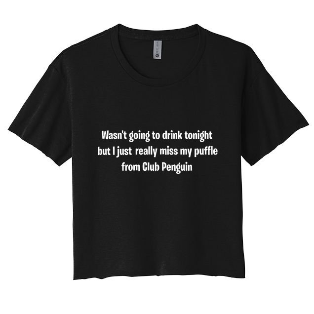 Wasnt Going To Drink Tonight But I Really Miss My Puffle From Club Pengui Crop Top
