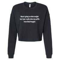 Wasnt Going To Drink Tonight But I Really Miss My Puffle From Club Pengui Cropped Pullover Crew