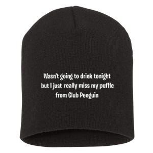 Wasnt Going To Drink Tonight But I Really Miss My Puffle From Club Pengui Short Acrylic Beanie