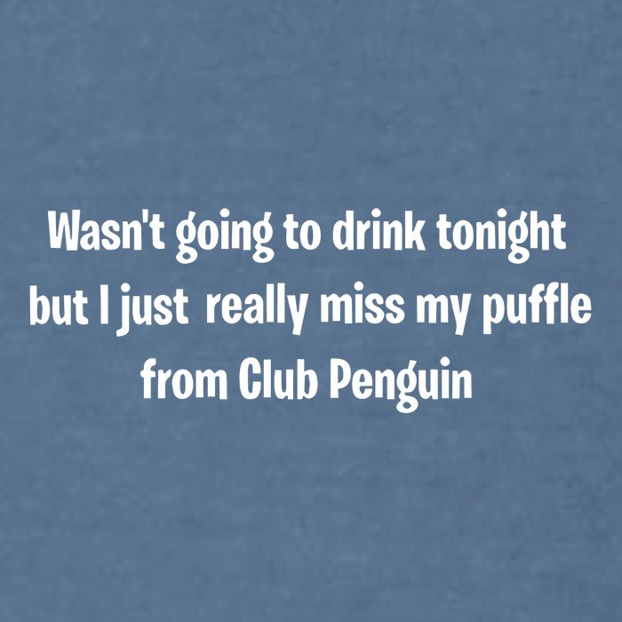 Wasnt Going To Drink Tonight But I Really Miss My Puffle From Club Pengui Garment-Dyed Sweatshirt
