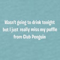 Wasnt Going To Drink Tonight But I Really Miss My Puffle From Club Pengui Sueded Cloud Jersey T-Shirt