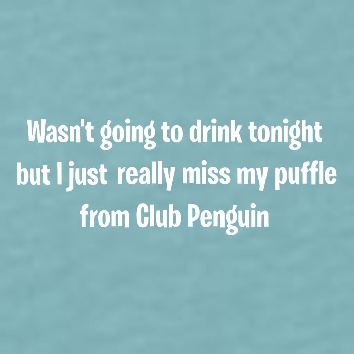 Wasnt Going To Drink Tonight But I Really Miss My Puffle From Club Pengui Sueded Cloud Jersey T-Shirt