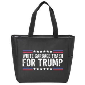 White Garbage Trash For Trump Vote Trump For President 2024 Zip Tote Bag