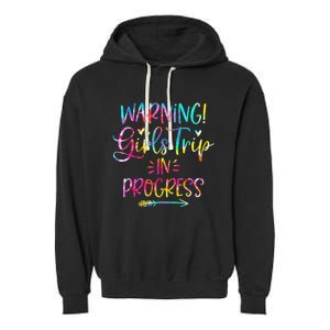 Warning girl Trip In Progress girl Trip Vacation Tie Dye Garment-Dyed Fleece Hoodie