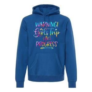 Warning girl Trip In Progress girl Trip Vacation Tie Dye Premium Hoodie