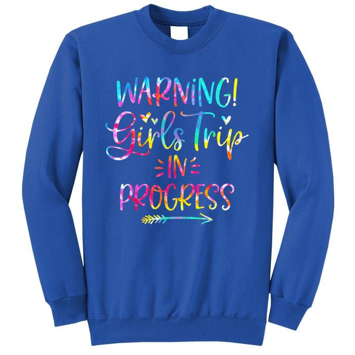 Warning girl Trip In Progress girl Trip Vacation Tie Dye Tall Sweatshirt