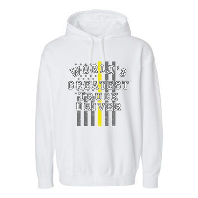 Worlds Greatest Truck Driver Thin Yellow Line Us Flag Gift Garment-Dyed Fleece Hoodie