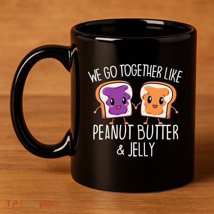 We Go Together Like Peanut Butter & Jelly Couple 11oz C Handle Ceramic Mug