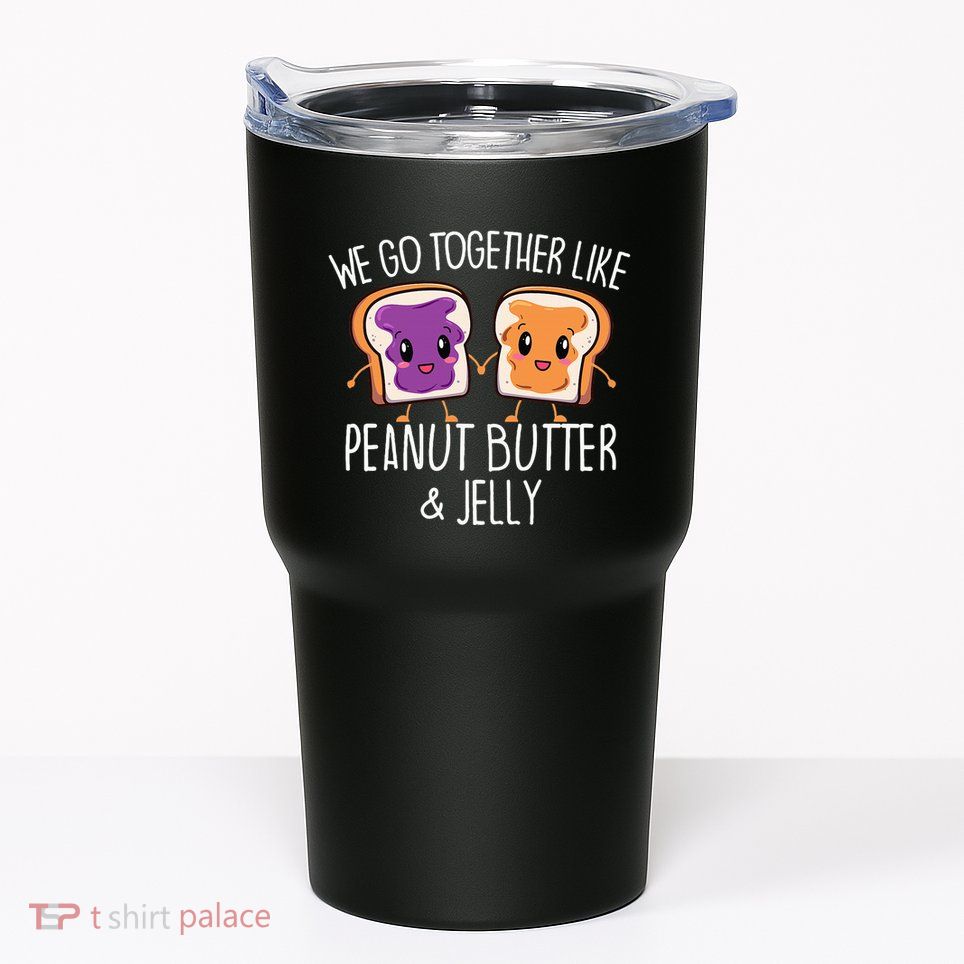 We Go Together Like Peanut Butter & Jelly Couple Tumbler