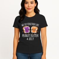 We Go Together Like Peanut Butter & Jelly Couple Womens T-Shirt