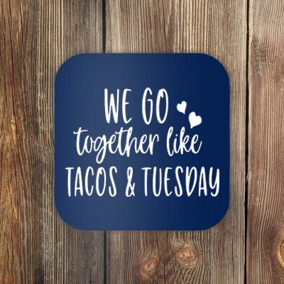 We Go Together Like Tacos & Tuesday Coaster