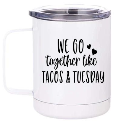 We Go Together Like Tacos & Tuesday 12 oz Stainless Steel Tumbler Cup