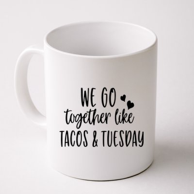 We Go Together Like Tacos & Tuesday Coffee Mug